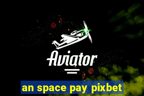 an space pay pixbet